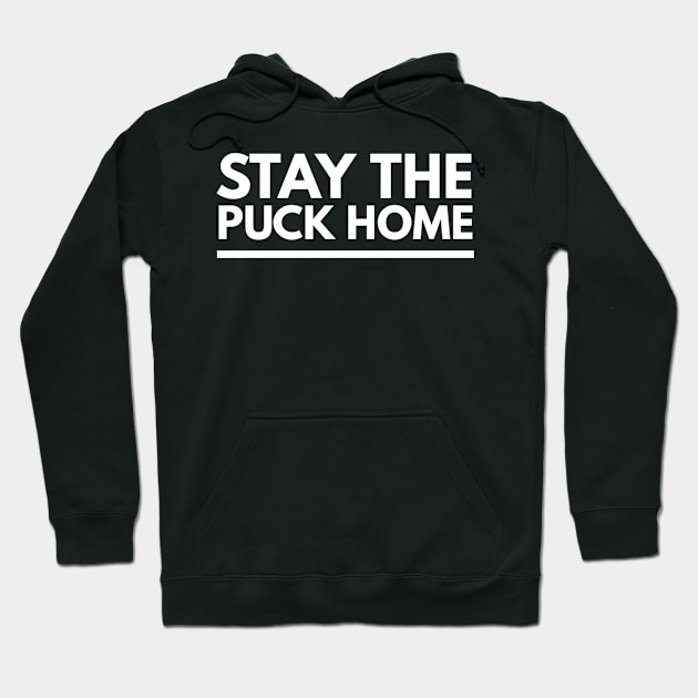 Stay The Puck At Home Hoodie by Kelleh Co. 